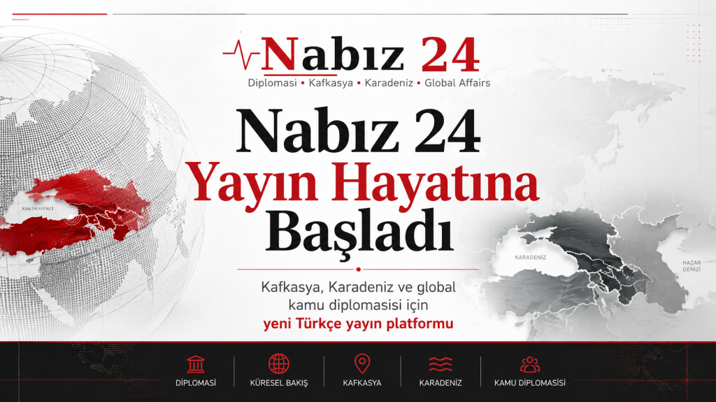 Nabız 24 Yayın Hayatına Başladı: Kafkasya, Karadeniz ve Global Kamu Diplomasisi İçin Yeni Bir Türkçe Platform