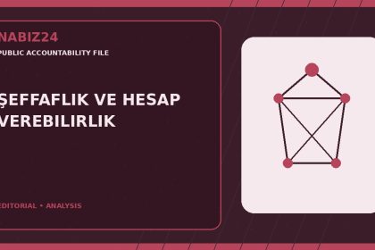 Kamu Sorumluluğu Dosyası 001: Şeffaflık ve Hesap Verebilirlik — Nabız24 editorial analysis