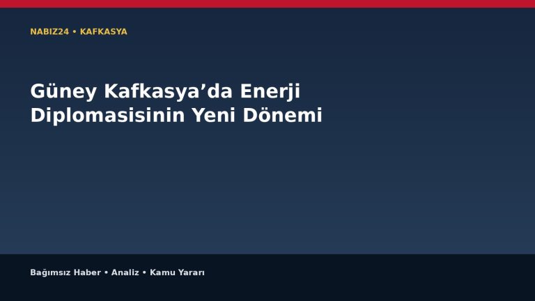Güney Kafkasya’da Enerji Diplomasisinin Yeni Dönemi