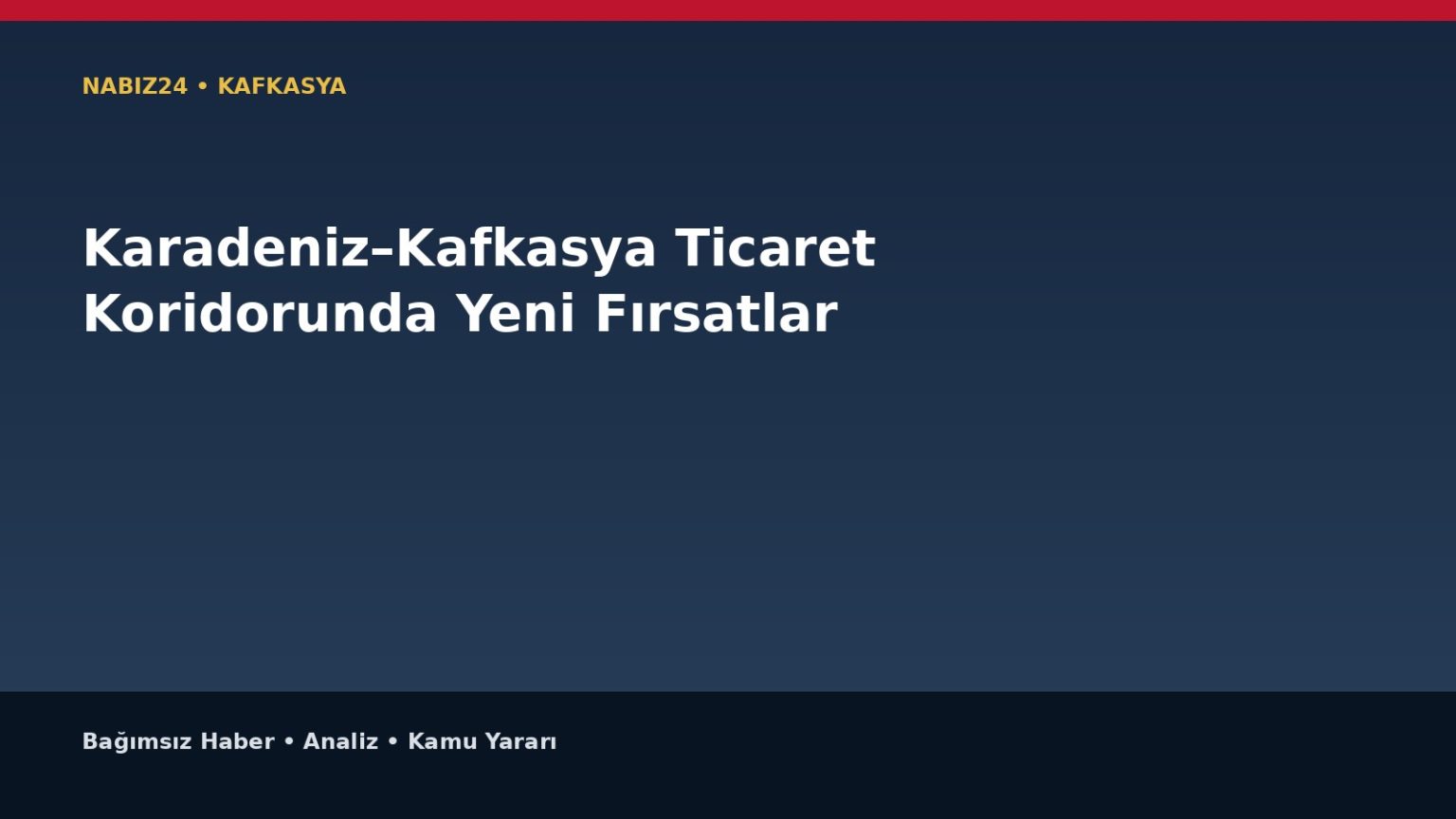 Karadeniz–Kafkasya Ticaret Koridorunda Yeni Fırsatlar