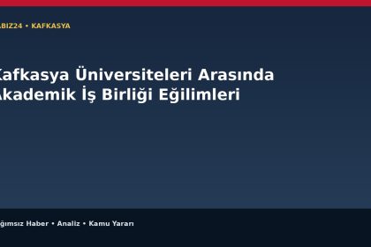 Kafkasya Üniversiteleri Arasında Akademik İş Birliği Eğilimleri
