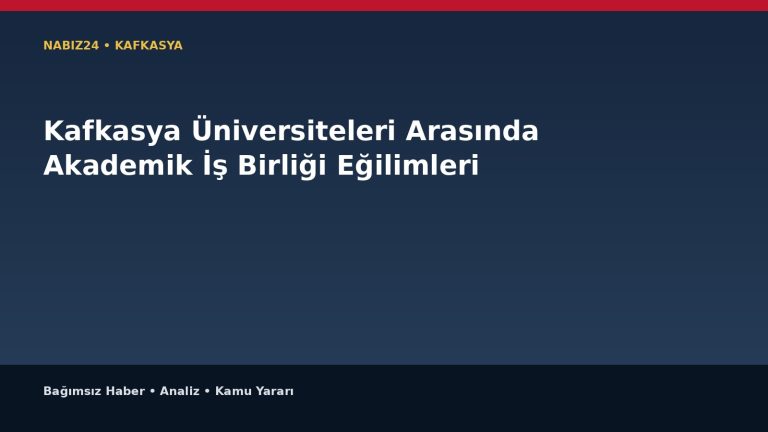 Kafkasya Üniversiteleri Arasında Akademik İş Birliği Eğilimleri