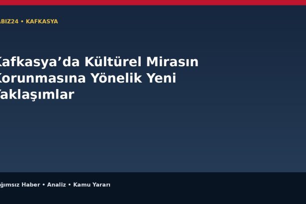 Kafkasya’da Kültürel Mirasın Korunmasına Yönelik Yeni Yaklaşımlar