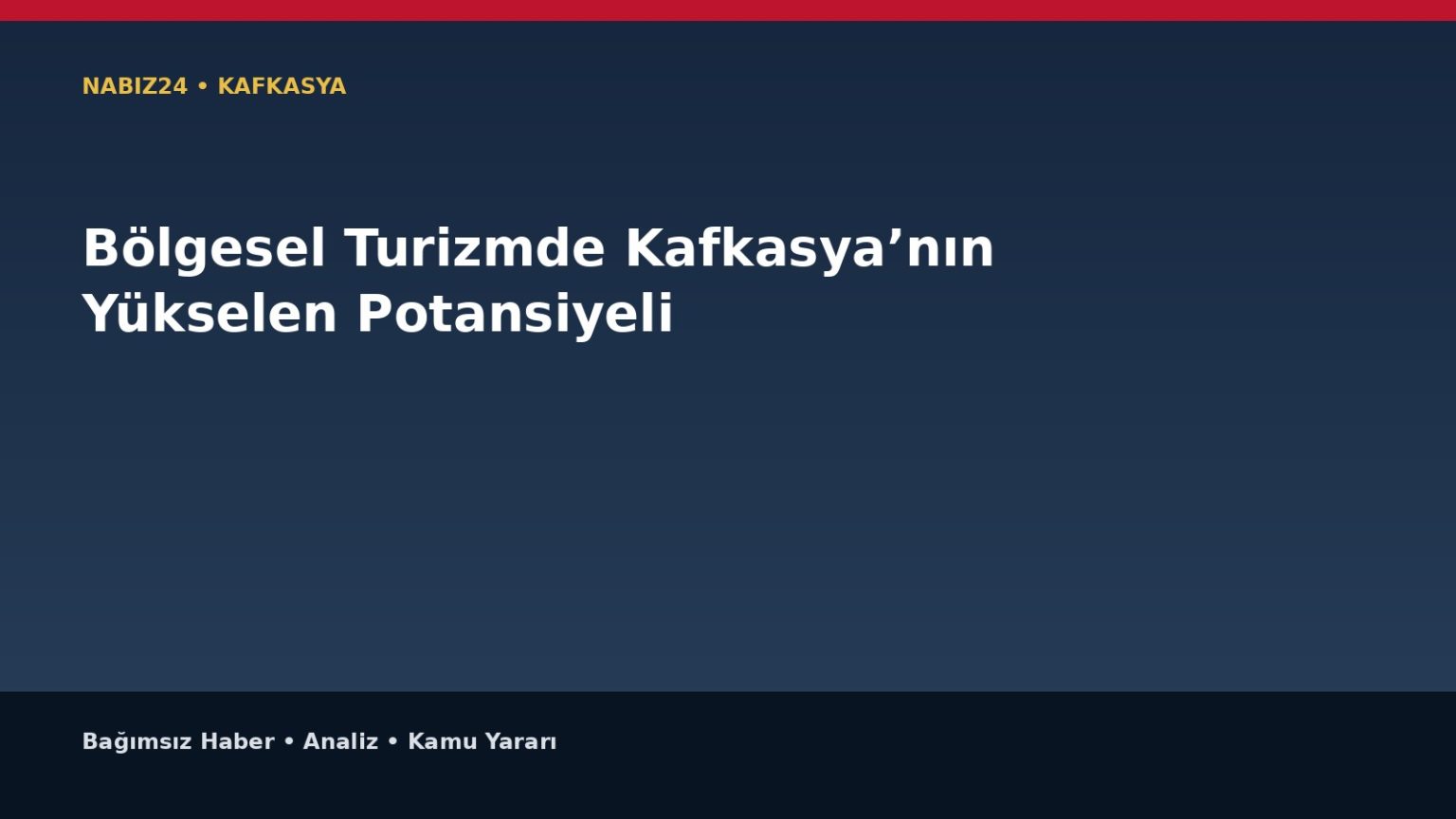 Bölgesel Turizmde Kafkasya’nın Yükselen Potansiyeli