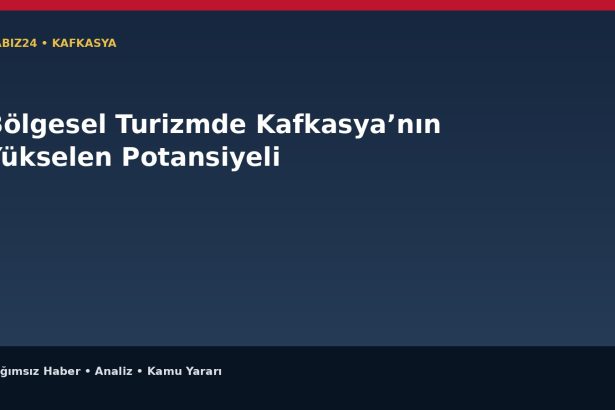 Bölgesel Turizmde Kafkasya’nın Yükselen Potansiyeli