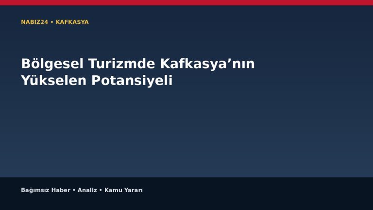 Bölgesel Turizmde Kafkasya’nın Yükselen Potansiyeli