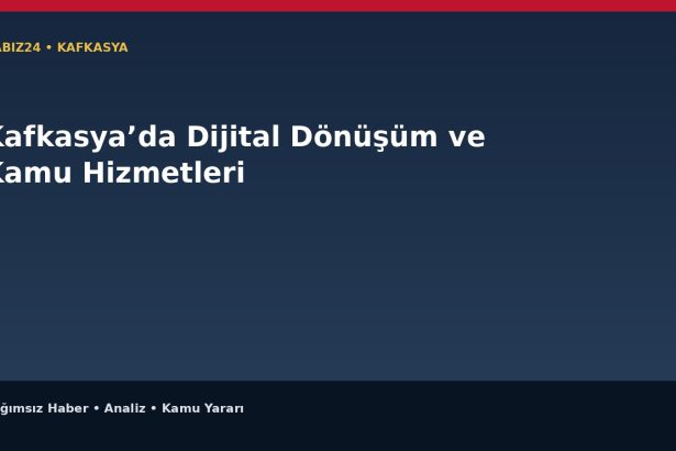 Kafkasya’da Dijital Dönüşüm ve Kamu Hizmetleri