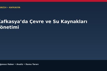 Kafkasya’da Çevre ve Su Kaynakları Yönetimi