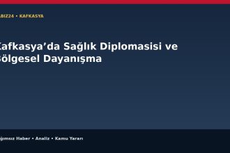 Kafkasya’da Sağlık Diplomasisi ve Bölgesel Dayanışma