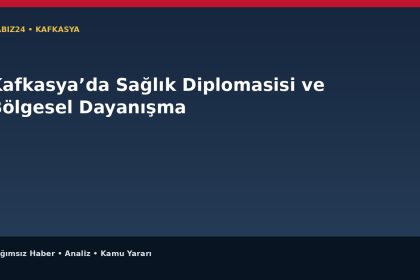 Kafkasya’da Sağlık Diplomasisi ve Bölgesel Dayanışma