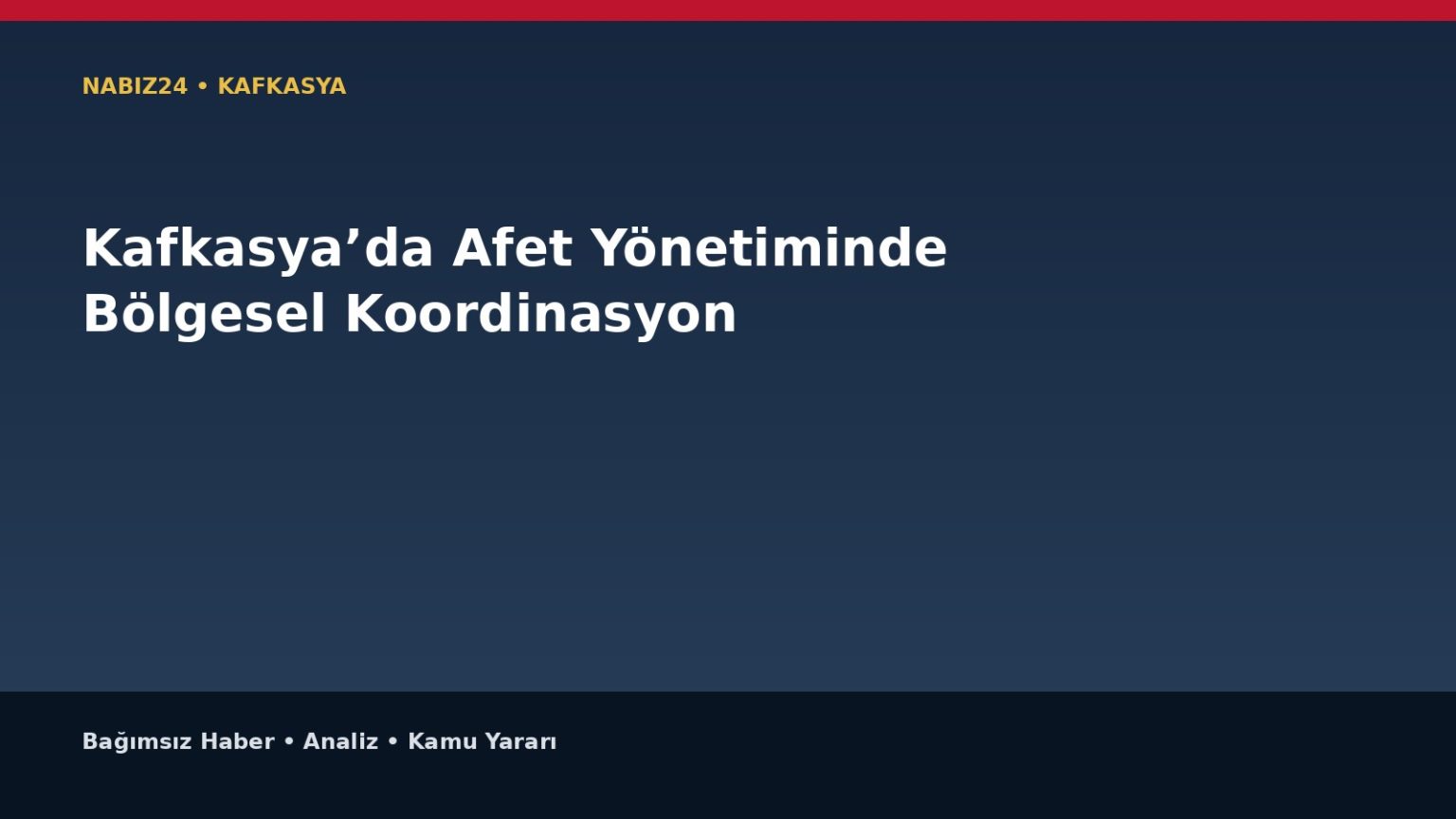 Kafkasya’da Afet Yönetiminde Bölgesel Koordinasyon