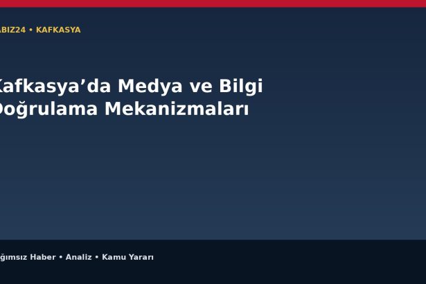 Kafkasya’da Medya ve Bilgi Doğrulama Mekanizmaları