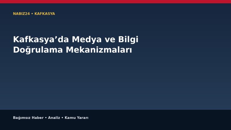 Kafkasya’da Medya ve Bilgi Doğrulama Mekanizmaları