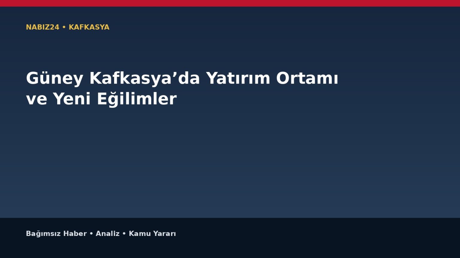 Güney Kafkasya’da Yatırım Ortamı ve Yeni Eğilimler