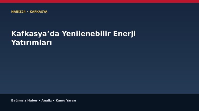 Kafkasya’da Yenilenebilir Enerji Yatırımları