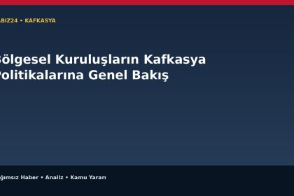 Bölgesel Kuruluşların Kafkasya Politikalarına Genel Bakış