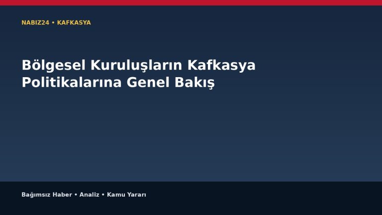 Bölgesel Kuruluşların Kafkasya Politikalarına Genel Bakış